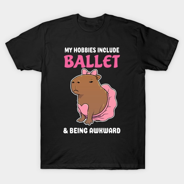 My hobbies include Ballet and being awkward cartoon Capybara T-Shirt by capydays